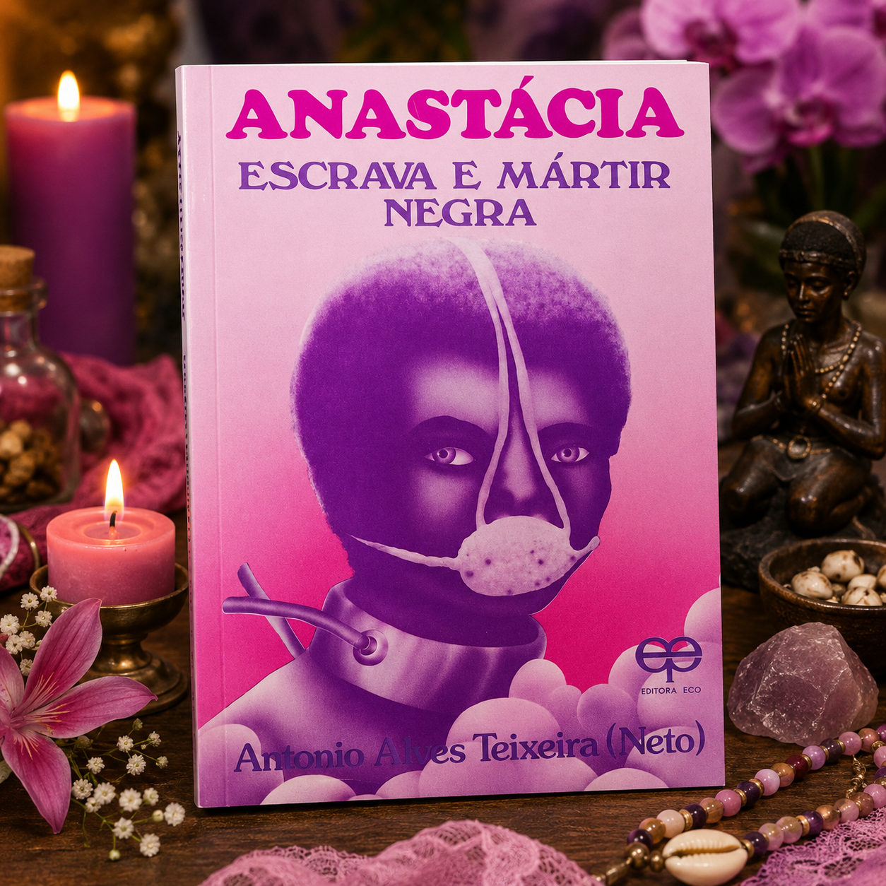 LIBRO ANASTÁCIA – ESCRAVA E MÁRTIR NEGRA   Autor: Antônio Alves Teixeira Neto