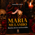 LIBRO MARIA MULAMBO – RAINHA DA LUZ NA ESCURIDÃO